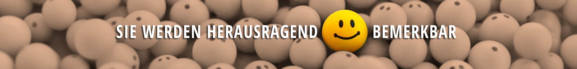 Sie werden hervorragend bemerkbar